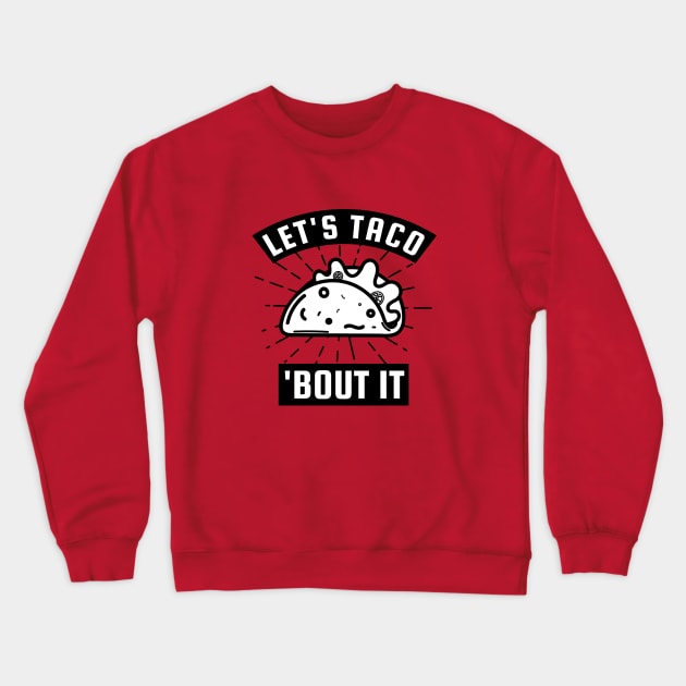 Let's Taco Bout It Crewneck Sweatshirt by SquatchVader